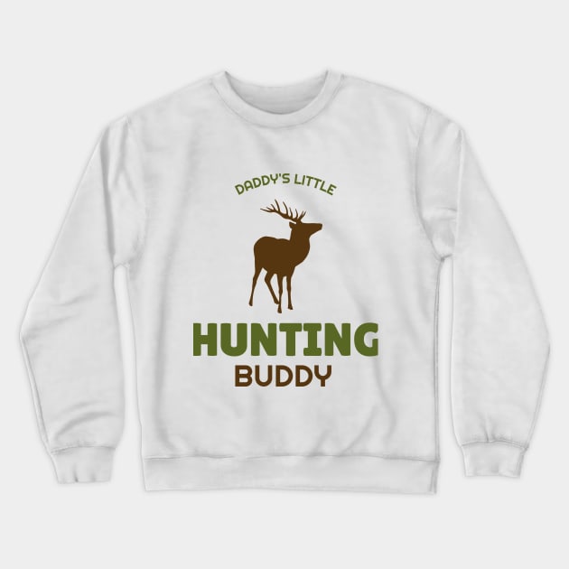 Daddy's Little Hunting Buddy Crewneck Sweatshirt by Be Yourself Tees